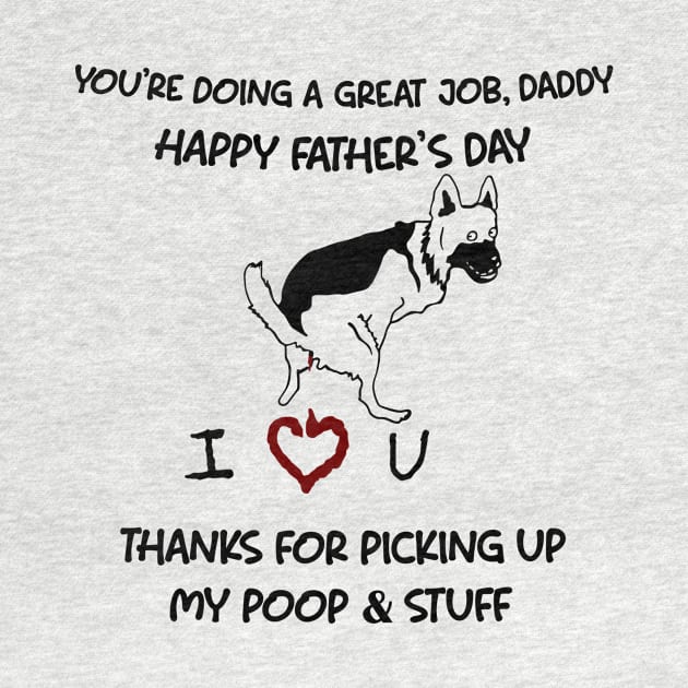 German Shepherd You're Doing A Great Job Daddy Father's Day by Mhoon 